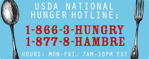 USA Hunger Line. Call 1-866-3-HUNGRY or 1-877-8-HAMBRE. 