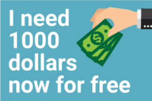 I need 1000 dollars now for free, how to get free dollars.